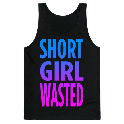 Short Girl Wasted (tank) Tank Top