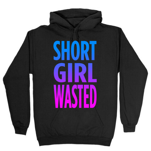 Short Girl Wasted (tank) Hooded Sweatshirt