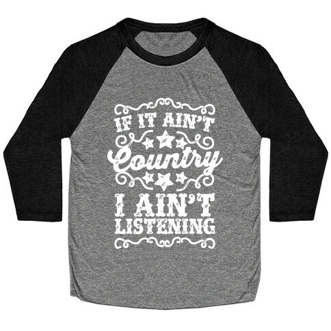 If it Ain't Country, I Ain't Listening Baseball Tee