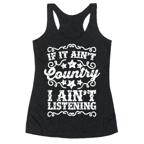 If it Ain't Country, I Ain't Listening Racerback Tank Top