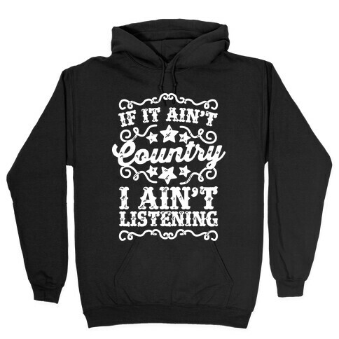 If it Ain't Country, I Ain't Listening Hooded Sweatshirt