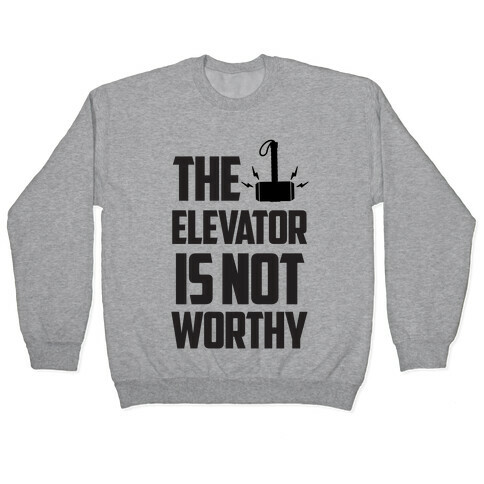 The Elevator is Not Worthy Pullover