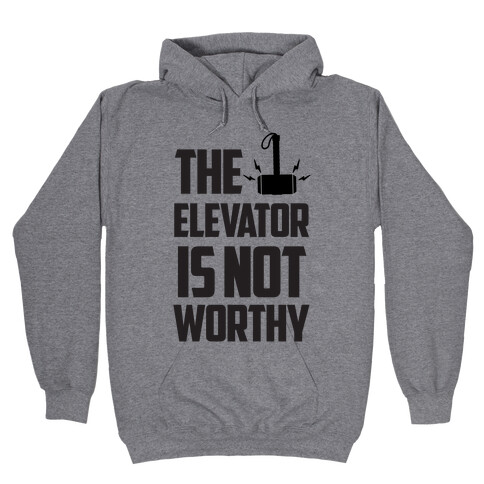 The Elevator is Not Worthy Hooded Sweatshirt