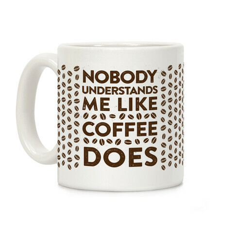 Nobody Understands Me Like Coffee Does Coffee Mug