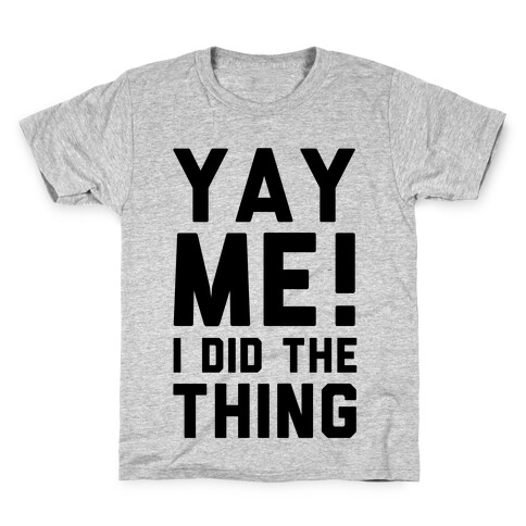 Yay Me! I Did the Thing Kids T-Shirt