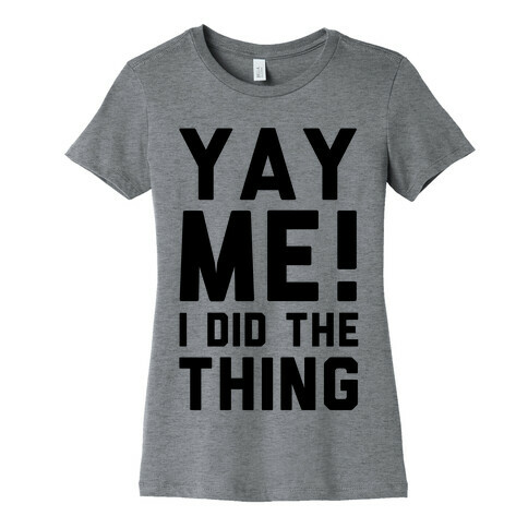 Yay Me! I Did the Thing Womens T-Shirt