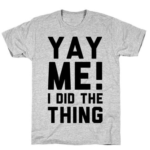 Yay Me! I Did the Thing T-Shirt