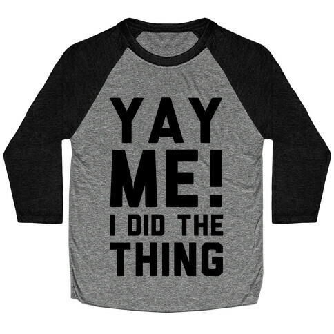 Yay Me! I Did the Thing Baseball Tee