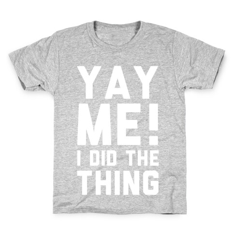 Yay Me! I Did the Thing Kids T-Shirt