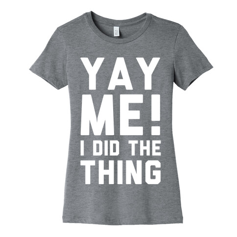 Yay Me! I Did the Thing Womens T-Shirt