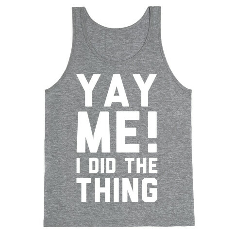 Yay Me! I Did the Thing Tank Top