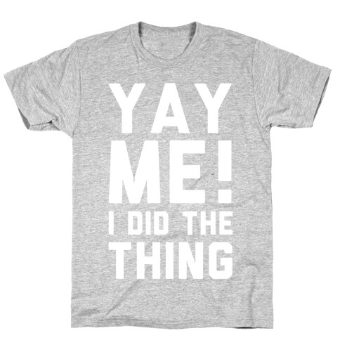 Yay Me! I Did the Thing T-Shirt