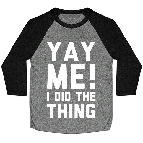 Yay Me! I Did the Thing Baseball Tee