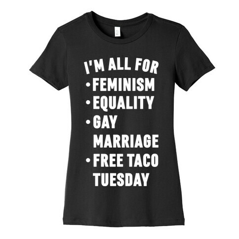 I'm All For Feminism Equality Gay Marriage Free Taco Tuesday Womens T-Shirt