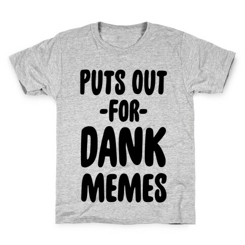 Puts Out For Dank Memes Kids T-Shirt