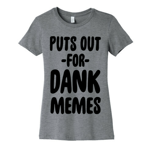 Puts Out For Dank Memes Womens T-Shirt