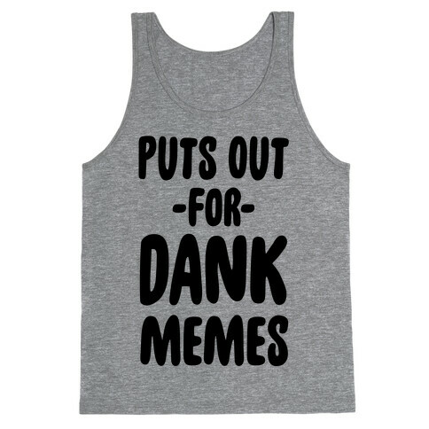 Puts Out For Dank Memes Tank Top