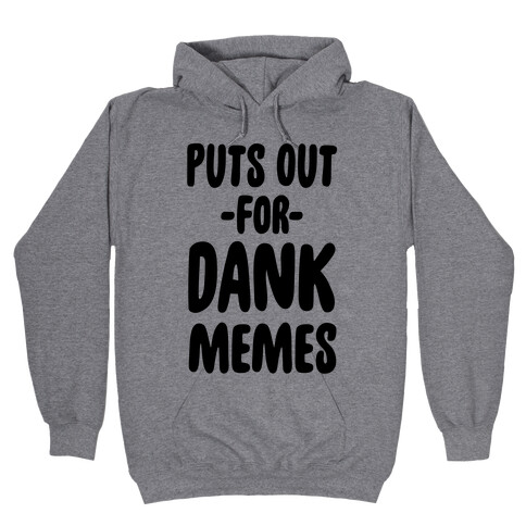 Puts Out For Dank Memes Hooded Sweatshirt