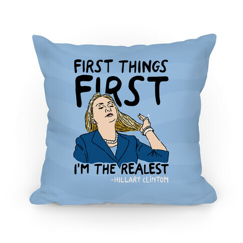 First Things First I'm The Realest Pillow