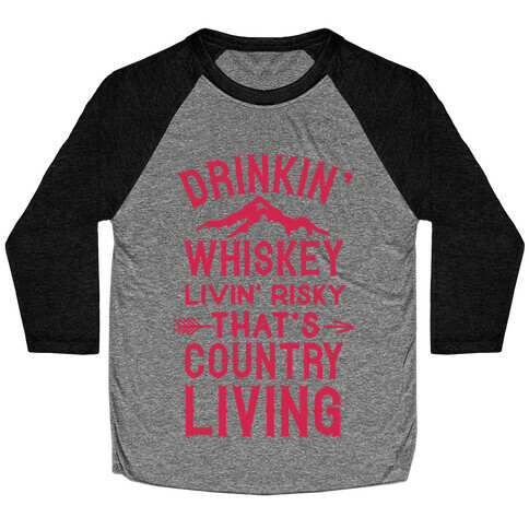 Drinkin' Whiskey Livin' Risky That's Country Living Baseball Tee