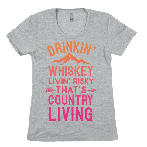 Drinkin' Whiskey Livin' Risky That's Country Living Womens T-Shirt