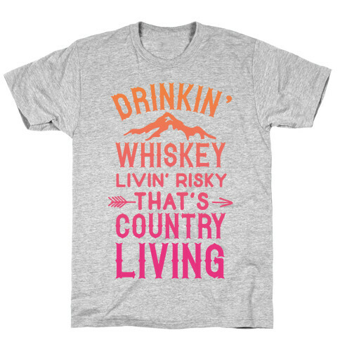 Drinkin' Whiskey Livin' Risky That's Country Living T-Shirt