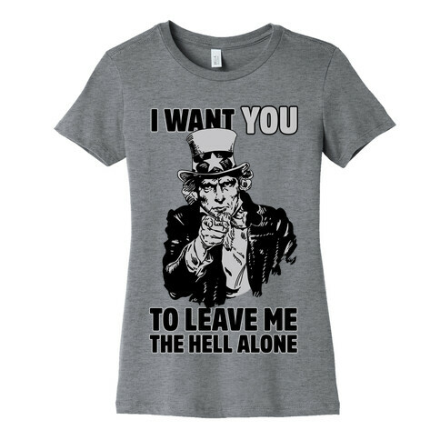 Uncle Sam Says I Want YOU to Leave Me the Hell Alone Womens T-Shirt