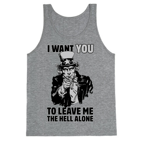Uncle Sam Says I Want YOU to Leave Me the Hell Alone Tank Top