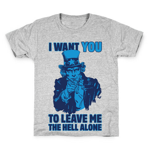 Uncle Sam Says I Want YOU to Leave Me the Hell Alone Kids T-Shirt