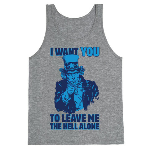 Uncle Sam Says I Want YOU to Leave Me the Hell Alone Tank Top
