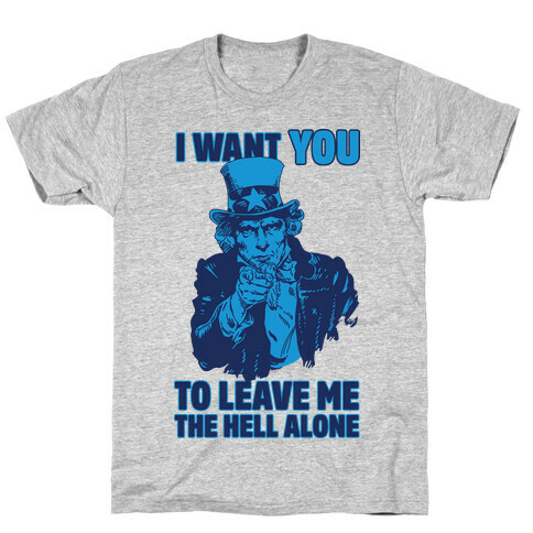 Uncle Sam Says I Want YOU to Leave Me the Hell Alone T-Shirt