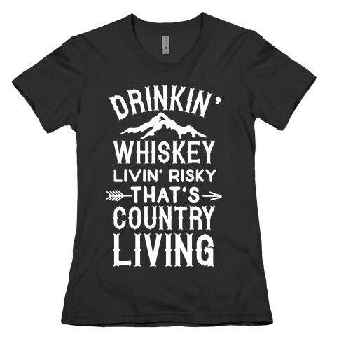 Drinkin' Whiskey Livin' Risky That's Country Living Womens T-Shirt