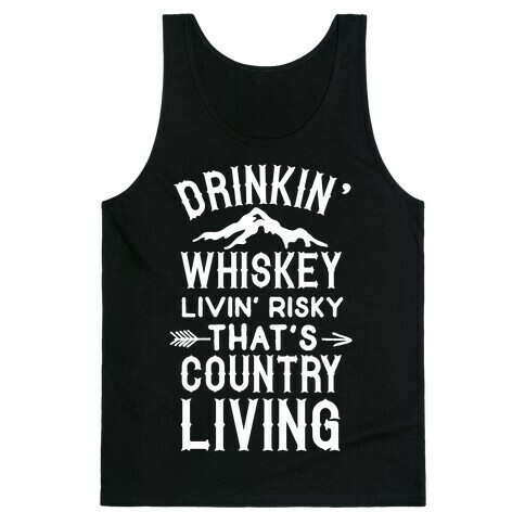 Drinkin' Whiskey Livin' Risky That's Country Living Tank Top