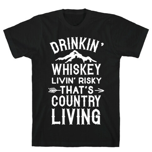 Drinkin' Whiskey Livin' Risky That's Country Living T-Shirt