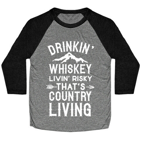Drinkin' Whiskey Livin' Risky That's Country Living Baseball Tee
