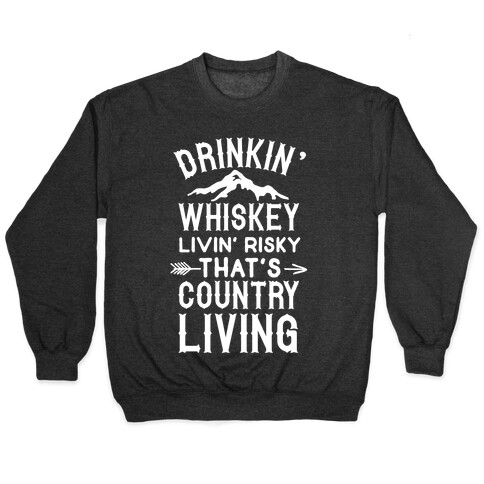Drinkin' Whiskey Livin' Risky That's Country Living Pullover