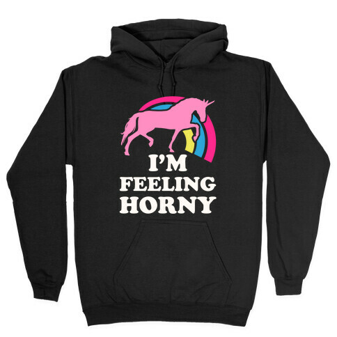 I'm Feeling Horny Hooded Sweatshirt