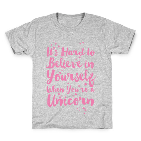 It's Hard to Believe in Yourself When You're a Unicorn Kids T-Shirt