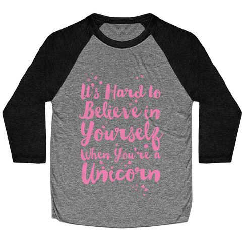 It's Hard to Believe in Yourself When You're a Unicorn Baseball Tee