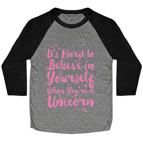 It's Hard to Believe in Yourself When You're a Unicorn Baseball Tee