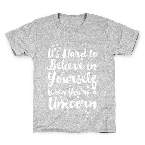 It's Hard to Believe in Yourself When You're a Unicorn Kids T-Shirt
