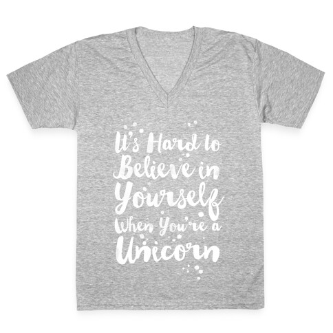 It's Hard to Believe in Yourself When You're a Unicorn V-Neck Tee Shirt