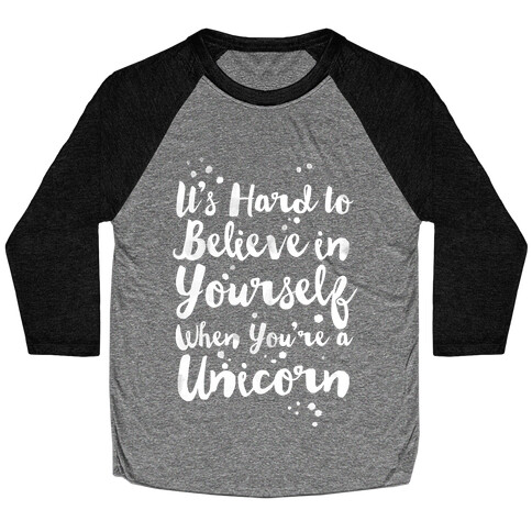 It's Hard to Believe in Yourself When You're a Unicorn Baseball Tee