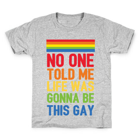 No One Told Me Life Was Gonna Be This Gay Kids T-Shirt