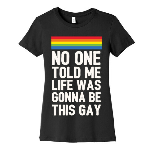 No One Told Me Life Was Gonna Be This Gay Womens T-Shirt