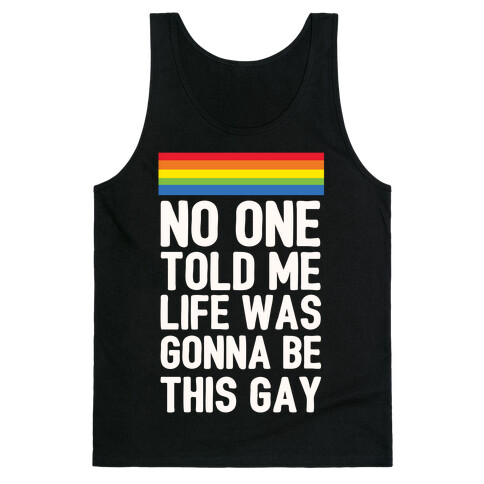 No One Told Me Life Was Gonna Be This Gay Tank Top