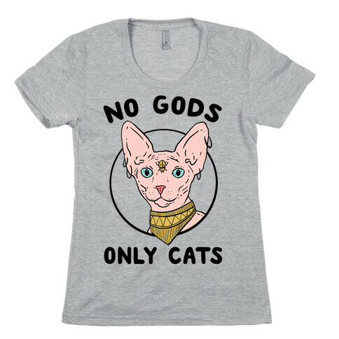 No Gods Only Cats Womens T-Shirt