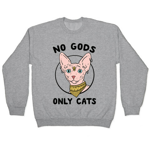 No Gods Only Cats Pullover