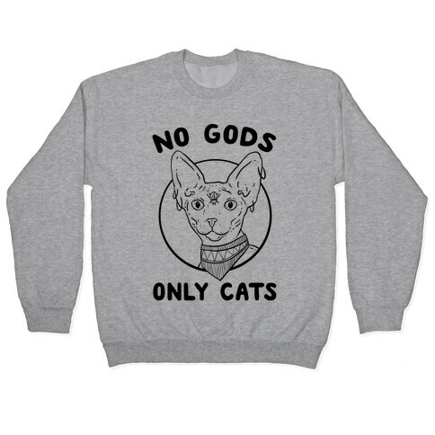 No Gods Only Cats Pullover