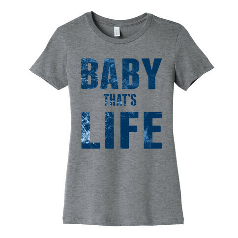 Baby, That's Life! Womens T-Shirt